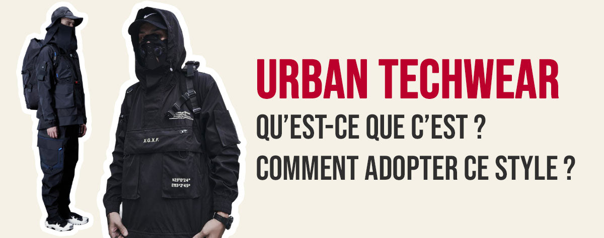 Urban Techwear : Quest-ce que cest et comment adopter ce style ...
