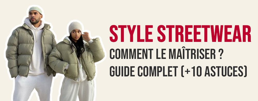 Style Streetwear : 10 astuces à connaitre pour le maîtriser
