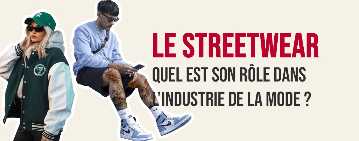 Le rôle du streetwear dans l'industrie de la mode