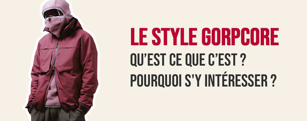 Qu'est-ce que le Gorpcore 