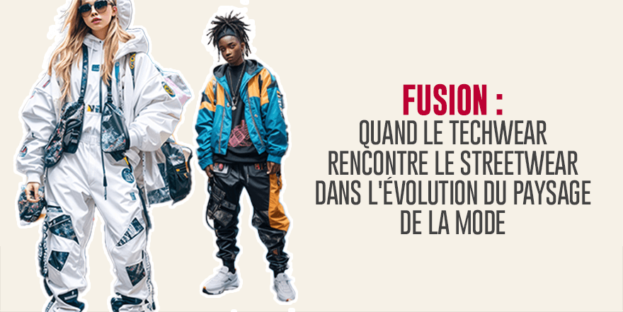 Fusion : quand le Techwear rencontre le Streetwear dans l'évolution du paysage de la mode