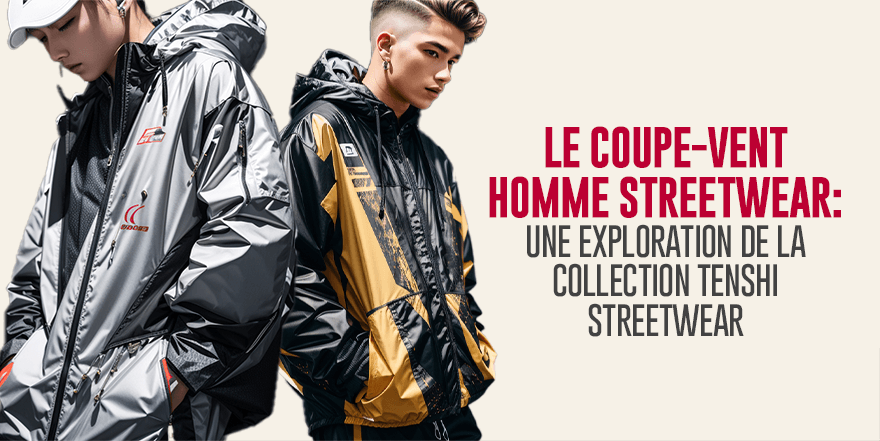 Le Coupe-Vent Homme Streetwear: Une Exploration de la Collection Tenshi Streetwear