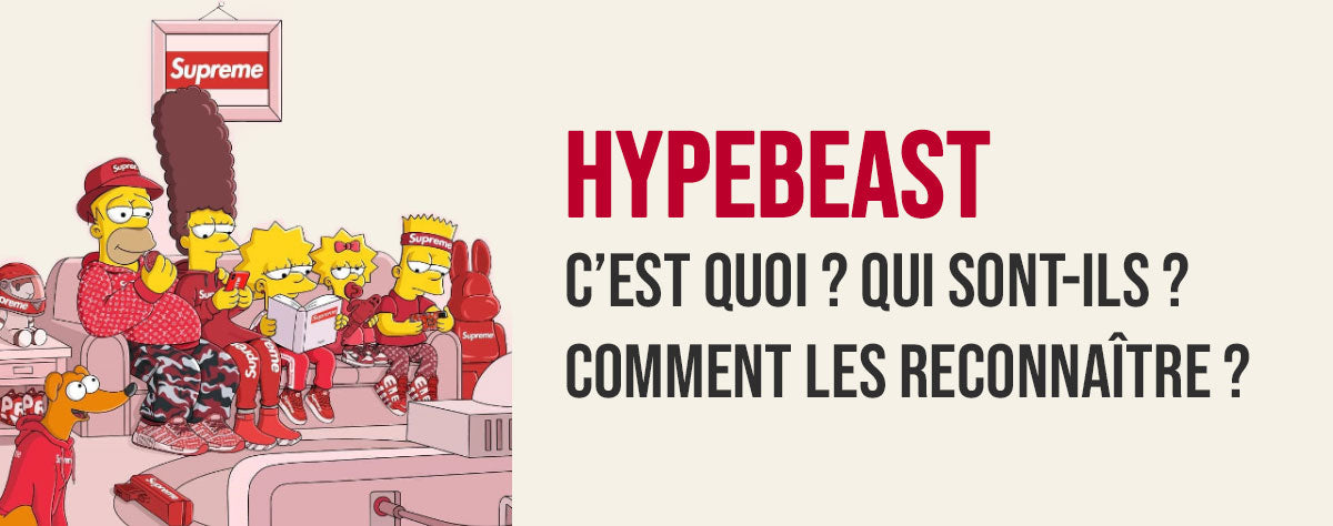 HypeBeast : C'est quoi exactement ? Et comment les reconnaître ?