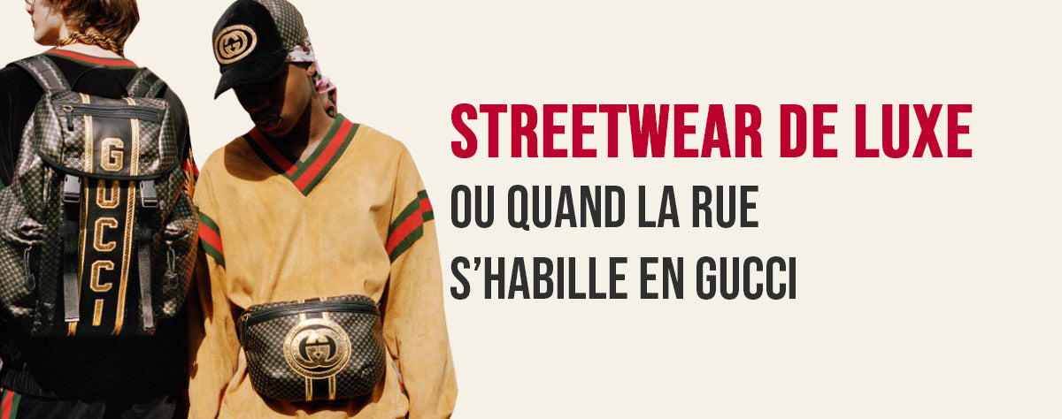 Le streetwear de luxe, ou quand la rue s’habille en Gucci