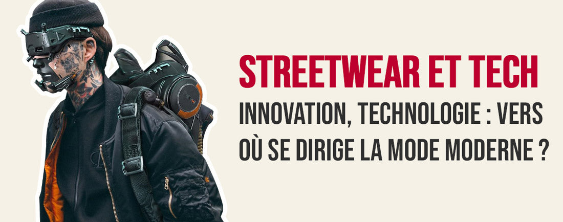 Streetwear et Technologie : Vers où se dirige la mode moderne ?